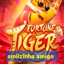 amiizinha amigo